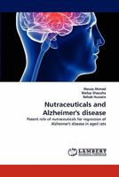 Nutraceuticals and Alzheimer's disease: Potent role of nutraceuticals for regression of Alzheimer's disease in aged rats 3844381139 Book Cover