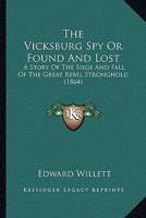 The Vicksburg Spy Or Found And Lost: A Story Of The Siege And Fall Of The Great Rebel Stronghold 116716606X Book Cover