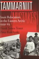 Tammarniit (Mistakes : Inuit Relocation in the Eastern Arctic, 1939-63) 0774804947 Book Cover
