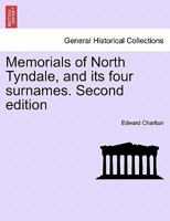 Memorials of North Tyndale, and Its Four Surnames. Second Edition - Scholar's Choice Edition 1298021790 Book Cover