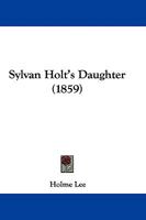 Sylvan Holt's Daughter 114273742X Book Cover
