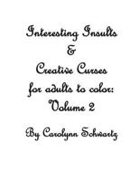 Interesting Insults & Creative Curses for Adults to Color: Volume 2 1537327844 Book Cover