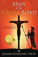 Man at the Cross Road: The Gripping Tale of Christ's Chief Executioner 1478778547 Book Cover