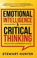 Emotional Intelligence & Critical Thinking Skills For Leadership (2 in 1): 20 Must Know Strategies To Boost Your EQ, Improve Your Social Skills & Self-Awareness And Become A Better Leader B08TQ7DXRC Book Cover