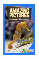 Amazing Pictures and Facts About Seahorses: The Most Amazing Fact Book for Kids About Seahorses 153545301X Book Cover