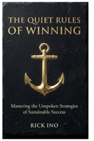 The Quiet Rules of Winning: Mastering the Unspoken Strategies of Sustainable Success B0GSD8J4R5 Book Cover