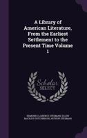 A library of American literature from the earliest settlement to the present time Volume 1 1146824939 Book Cover