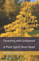Dreaming with Goldenrod: A Plant Spirit Short Read (Dreaming with the Plants) B0926TNWVR Book Cover