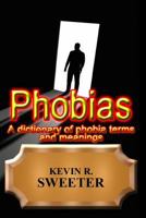 Phobias - A dictionary of phobia terms and meanings 154264657X Book Cover