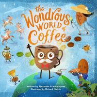 The Wondrous World of Coffee B0HC62KFYM Book Cover