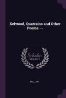 Kelwood, Quatrains and Other Poems. -- 1379039819 Book Cover