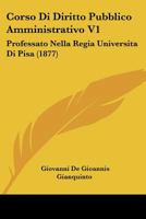 Corso Di Diritto Pubblico Amministrativo V1: Professato Nella Regia Universita Di Pisa (1877) 1160841462 Book Cover