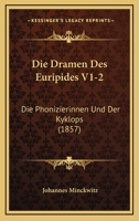 Die Dramen Des Euripides V1-2: Die Phonizierinnen Und Der Kyklops (1857) 1168415179 Book Cover