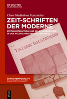 Zeit-Schriften der Moderne: Zeitkonstruktion und temporale Selbstverortung in der polnischen Presse (1880-1914) (Issn, 7) 3110777096 Book Cover