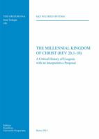 Millennial Kingdom of Christ (REV 20,1-10): A Critical History of Exegesis with an Interpretative Proposal 8878392472 Book Cover