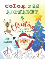 Color the Alphabet & Christmas Motifs from A to Z: Fun Christmas Activities for kids while practising letters, coloring, and vocabulary. B08PM2WQ7M Book Cover
