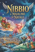 Nibbio Il Maialino di Natale: "Quando l'Inverno Eterno minaccia il mondo, solo l'armonia del cuore può accendere il fuoco del Natale." (Italian Edition) B0H7FF9RGP Book Cover