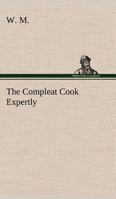 The Compleat Cook Expertly Prescribing the Most Ready Wayes, Whether Italian, Spanish or French, for Dressing of Flesh and Fish, Ordering Of Sauces or Making of Pastry 9389614201 Book Cover