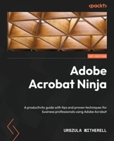 Adobe Acrobat Ninja: A productivity guide with tips and proven techniques for business professionals using Adobe Acrobat 1803248173 Book Cover