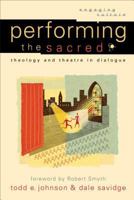 Performing the Sacred: Theology and Theatre in Dialogue (Engaging Culture) 080102952X Book Cover