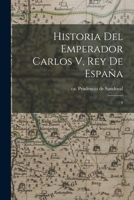 Historia del Emperador Carlos V, Rey de Espa�a: 9 1018608389 Book Cover