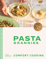 Pasta Grannies: Comfort Cooking: Traditional Family Recipes From Italy’s Best Home Cooks 178488524X Book Cover