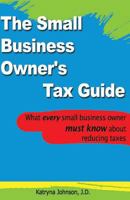 The Small Business Owner's Tax Guide: What every small business owner must know about reducing taxes 1479116254 Book Cover