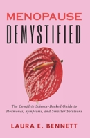Menopause Demystified: The Complete Science-Backed Guide to Hormones, Symptoms, and Smarter Solutions B0FRYFB2X7 Book Cover