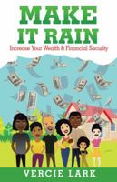 Make It Rain: Increase Your Wealth & Financial Security 1982209232 Book Cover