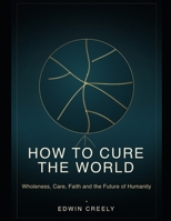 How to cure the world B0H8P9CDPN Book Cover