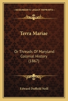Terra Mariae: Or Threads Of Maryland Colonial History 142552320X Book Cover