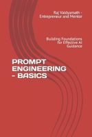PROMPT ENGINEERING - BASICS: Building Foundations for Effective AI Guidance B0C5BDL7M7 Book Cover