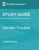 Study Guide: Gender Trouble by Judith Butler (SuperSummary) 1792070144 Book Cover