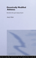Genetically Modified Athletes: Biomedical Ethics, Gene Doping and Sport (Ethics and Sport) 0415298806 Book Cover