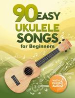 90 Easy Ukulele Songs for Beginners: Songbook with Online Audio 1962612333 Book Cover