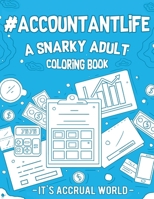 #Accountant Life: A Snarky, Relatable & Humorous Adult Coloring Book Gift For Accountant CPA 1692754084 Book Cover