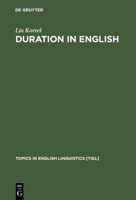 Duration in English: A Basic Choice, Illustrated in Comparison With Dutch (Topics in English Linguistics) 3110129213 Book Cover