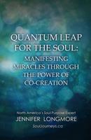 Quantum Leap for the Soul: Manifesting Miracles Through the Power of Co-Creation 1508551065 Book Cover