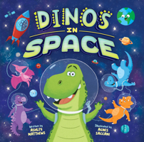 Dinos in Space - Colorful Kids Picture Book, Ages 3+ - Adventure Story of Dinosaurs Searching the Galaxy for a New Home 1638542996 Book Cover