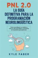 PNL 2.0: La mejor guía para Programación neurolingüística: Cómo reconfigurar su cerebro y crear la vida que desea y convertirse en la persona que debía ser 1948489589 Book Cover