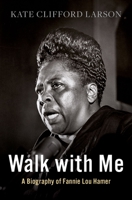 Walk with Me: A Biography of Fannie Lou Hamer 0190096845 Book Cover