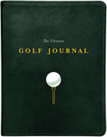 The Ultimate Golf Journal: Keeping My Game on Course 1797231049 Book Cover