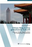 Chinas Weg in eine globalisierte Zukunft: Chancen, Risiken, Opportunitäten für Foreign Direct Investments 3639449924 Book Cover