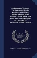 An endeavour towards the teaching of John Ruskin and William Morris 1017053006 Book Cover