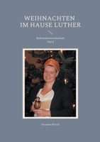 Weihnachten im Hause Luther: Reformationsschicksale Teil 4 3755735857 Book Cover