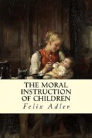 The Moral Instruction of Children 1523824697 Book Cover