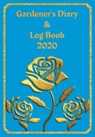 Gardener's Diary & Log Book 2020: Large Planner week to a view Planting Logs and Garden/Allotment Plans to fill in 7 x 10 Roses - Teal Cover 1705924050 Book Cover