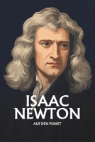 Isaac Newton auf den Punkt: Das Wesentliche seines Denkens (German Edition) B0H6B4Y62C Book Cover