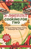20 Ingredients Cooking For Two: Savory and Delicious Recipes Perfectly Portioned for Two or Couples B0CDYYPQ65 Book Cover