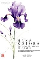 Hana Kotoba: The Secret Wisdom of Flowers: An Illustrated Floriography Book with Meanings of Flowers from Around the World. 6500862902 Book Cover
